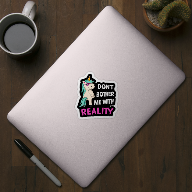 Anti Reality Funny Sarcastic Unicorn by Foxxy Merch